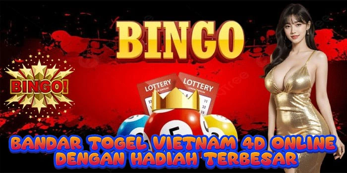 Bandar Togel Vietnam 4D Online Dengan Hadiah Terbesar