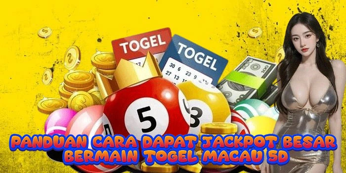 Panduan Cara Dapat Jackpot Besar Bermain Togel Macau 5D