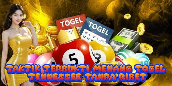 Taktik Terbukti Menang Togel Tennessee Tanpa Ribet