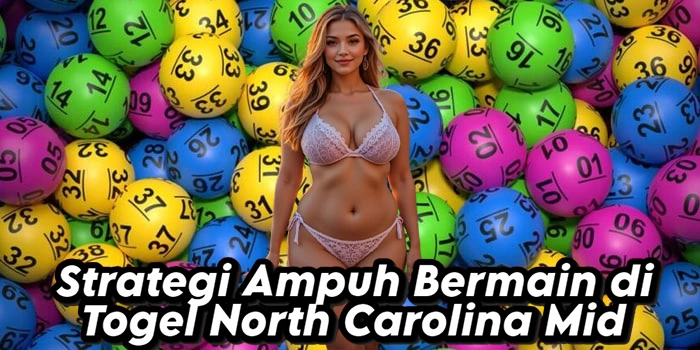 Strategi Ampuh Bermain di Togel North Carolina Mid