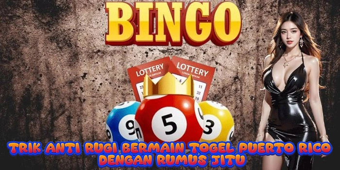 Trik Anti Rugi Bermain Togel Puerto Rico Dengan Rumus Jitu