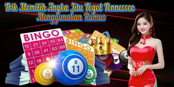 Trik Memilih Angka Jitu Togel Tennessee Menggunakan Rumus