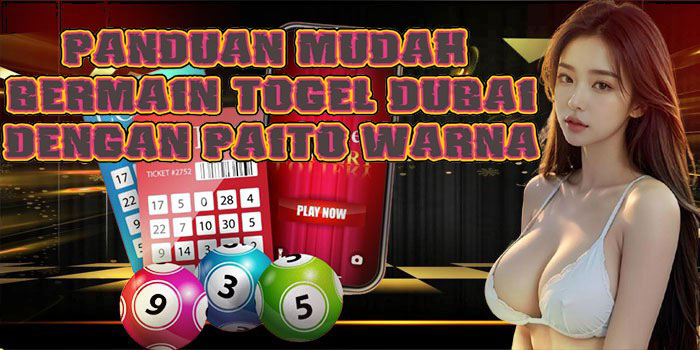 Panduan Mudah Bermain Togel Dubai Dengan Paito Warna