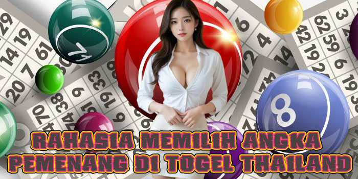 Rahasia Memilih Angka Pemenang Di Togel Thailand