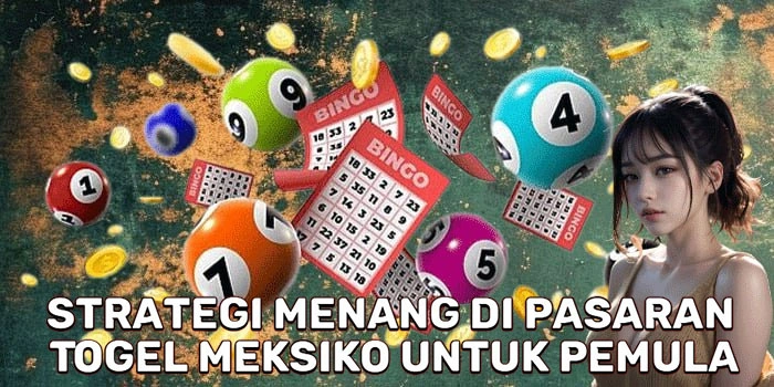 Strategi Menang Di Pasaran Togel Meksiko Untuk Pemula