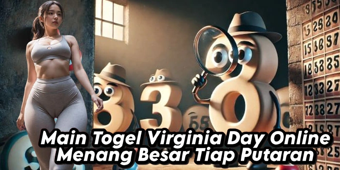 Main Togel Virginia Day Online Menang Besar Tiap Putaran