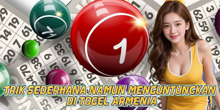 Trik Sederhana Namun Menguntungkan di Togel Armenia