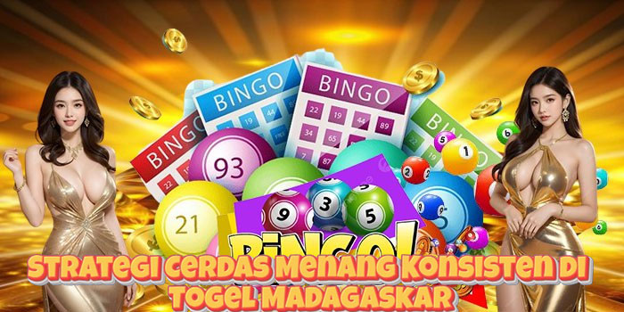 Strategi Cerdas Menang Konsisten di Togel Madagaskar
