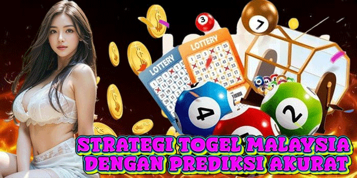 Strategi Togel Malaysia Dengan Prediksi Akurat