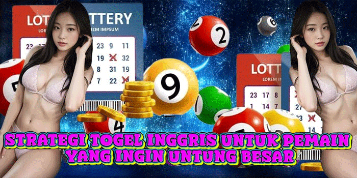 Strategi Togel Inggris Untuk Pemain Yang Ingin Untung Besar