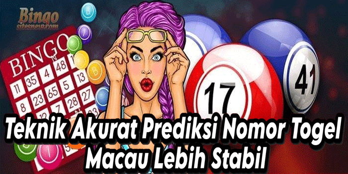 Teknik Akurat Prediksi Nomor Togel Macau Lebih Stabil