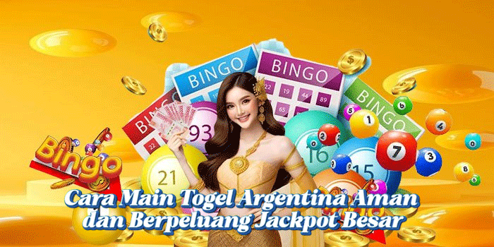 Cara Main Togel Argentina Aman dan Berpeluang Jackpot Besar