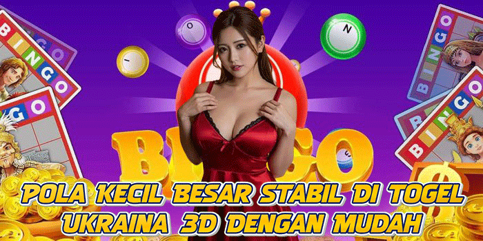 Pola Kecil Besar Stabil Di Togel Ukraina 3D Dengan Mudah