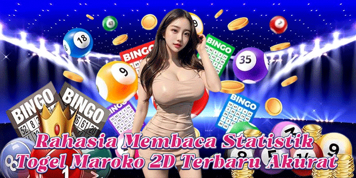 Rahasia Membaca Statistik Togel Maroko 2D Terbaru Akurat